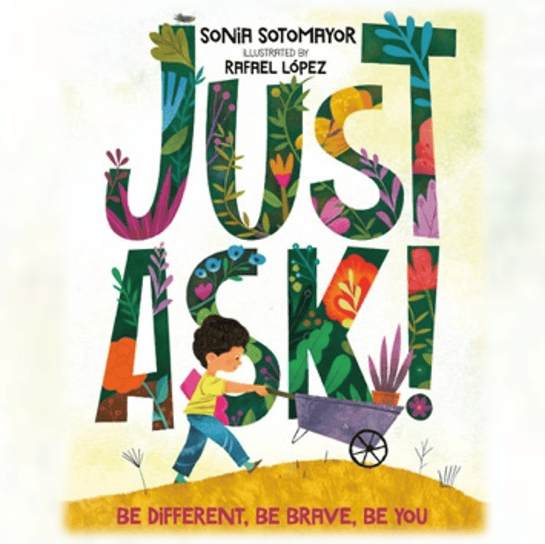 Just Ask! Be Different, be Brave, Be You by Sonia Sotomayor