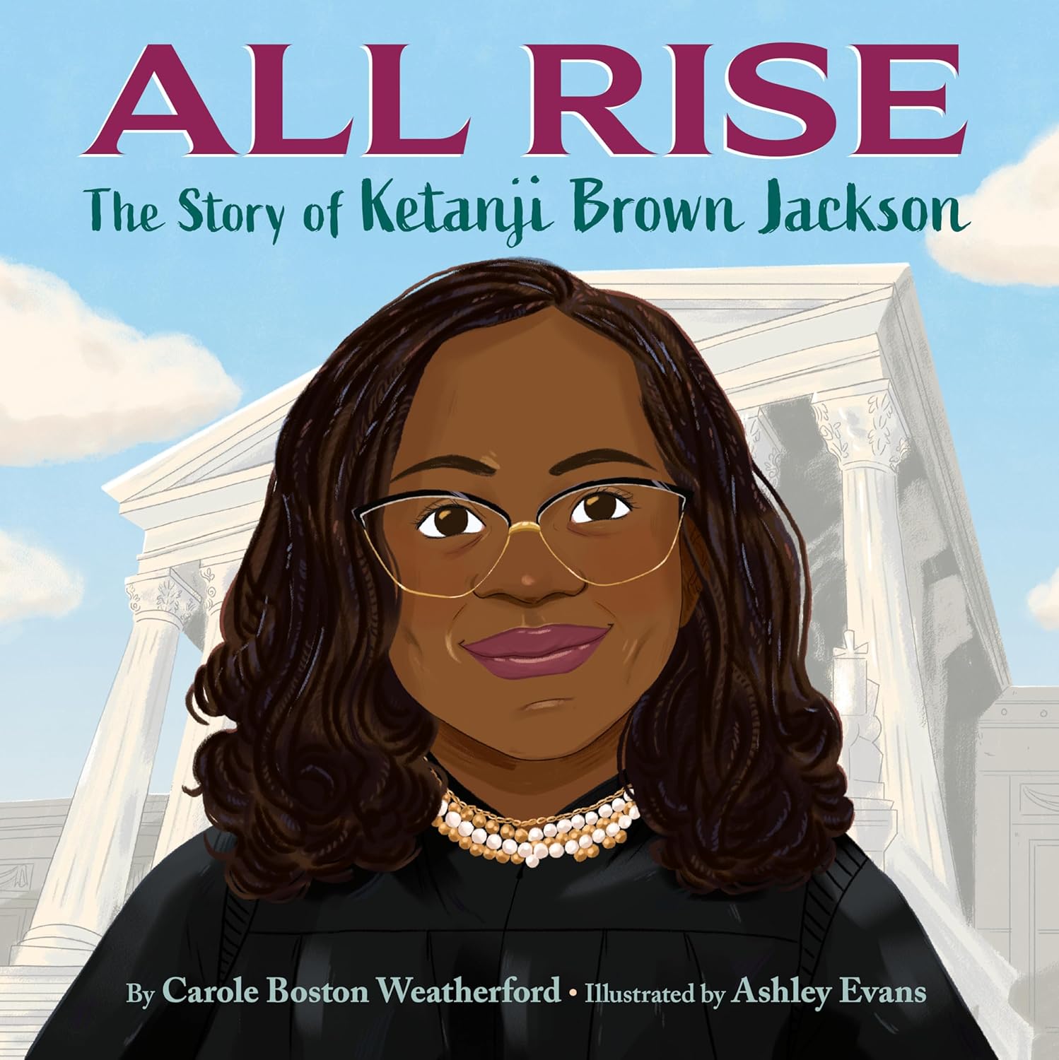 All Rise All Rise: The Story of Ketanji Brown Jackson, by Carole Boston Weatherford